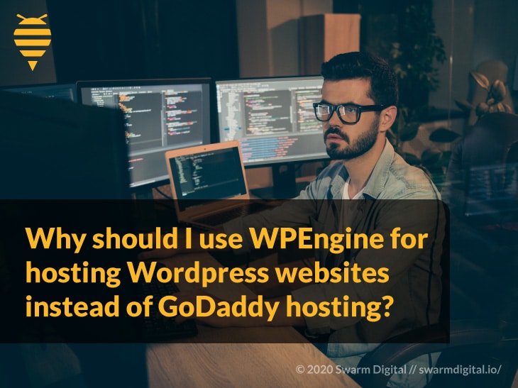 Male working at computer with Title: Why Should I use WPEngine for hosting Wordpress websites instead of GoDaddy hosting?