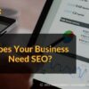Does Your Business Need SEO?