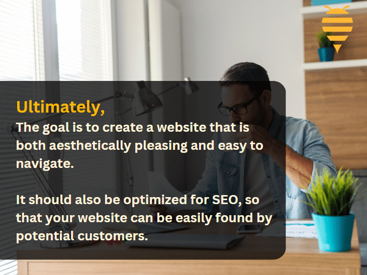 4th supporting image for the article. Ultimately, the goal is to create a website that is both aesthetically pleasing and easy to navigate. It should also be optimized for Search Engine Optimization, so that your website can be easily found by potential customers.