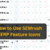 How to Use SEMrush SERP Feature Icons