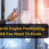 Search Engine Positioning: All You Need to Know